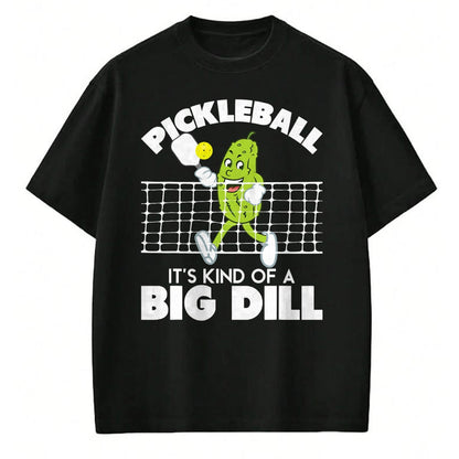 Funny Pickleball Shirt, Pickleball Lover Unisex T-Shirt/Hoodie/Sweatshirt HLT00 - It's Kind of A Big Dill - Funny Pickleball Paddleball T-Shirt