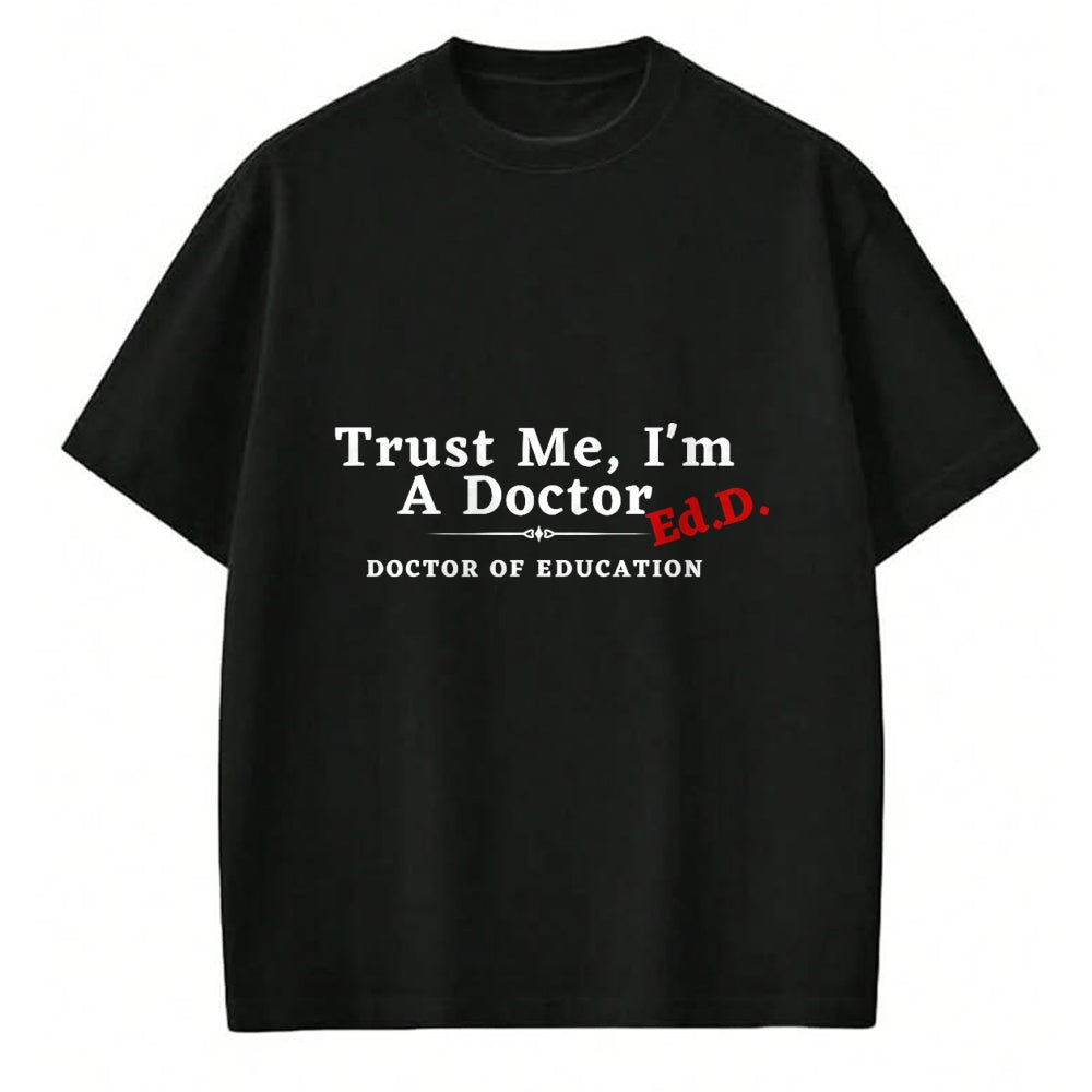 Gift for Dad Shirt, Funny Dad Unisex T-Shirt/Hoodie/Sweatshirt HLT00 – Trust Me I_m a Doctor Doctor of Education Ed.D EdD T-Shirt