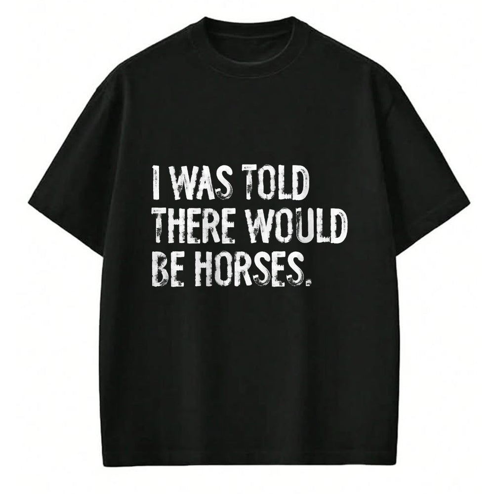 Best Horse Lover Shirt , Funny Horse UnisexT-Shirt/Hoodie/Sweatshirt HLT00 -I was Told There Would Be Horses Funny T-Shirt
