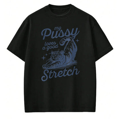 Cat Love Shirt, Funny Cat Lover Gift UnisexT-Shirt/Hoodie/Sweatshirt HLT00 - My Pussy Loves A Good Stretch Inappropriate Adult Humor T-Shirt