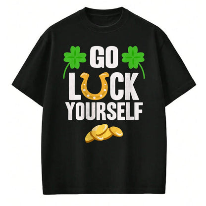 Patrick Day Shirts for Family, Funny Patrick Day shirts, st patrick's day Unisex T-Shirt/Hoodie/Sweatshirt HLT00 - Go Luck Yourself T-Shirt St Patrick Day 2022 Shirt Idea T-Shirt