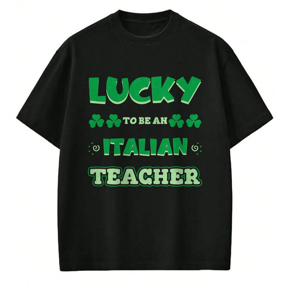 Patrick Day Shirts for Family, Funny Patrick Day shirts, st patrick's day Unisex T-Shirt/Hoodie/Sweatshirt HLT00 - Lucky To Be An Italian Teacher St. Patrick Day Job Professio T-Shirt