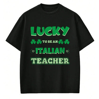 Patrick Day Shirts for Family, Funny Patrick Day shirts, st patrick's day Unisex T-Shirt/Hoodie/Sweatshirt HLT00 - Lucky To Be An Italian Teacher St. Patrick Day Job Professio T-Shirt