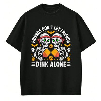 Funny Pickleball Shirt, Pickleball Lover Unisex T-Shirt/Hoodie/Sweatshirt HLT00 - Friends Don't Let Friends Dink Alone Halloween Pickleball T-Shirt