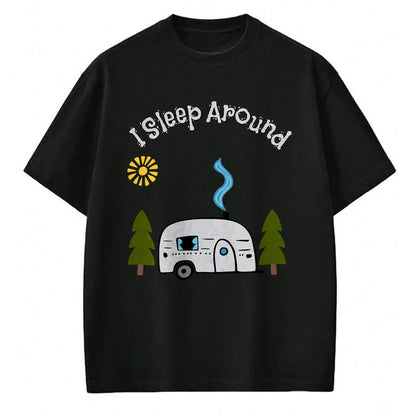 Funny Camping Shirt, Gift For Camping Lover Unisex T-Shirt/Hoodie/Sweatshirt HLT00 - Funny Sarcastic I Sleep Around RV Camping Outdoors top T-Shirt