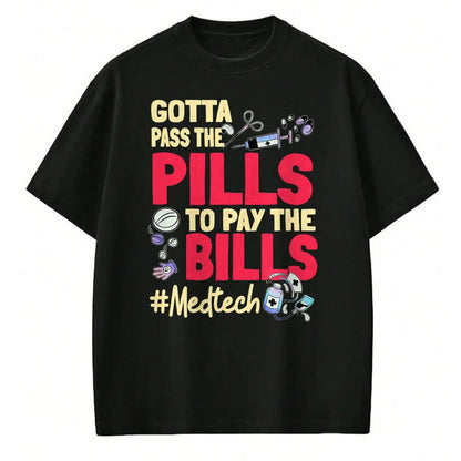 Best Doctor Shirt, Funny Doctor UnisexT-Shirt/Hoodie/Sweatshirt HLT00 - Gotta Pass The Pills To Pay The Bill Med Tech T-Shirt