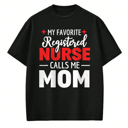 Funny Nurse Shirt, Nurse Unisex T-Shirt/Hoodie/Sweatshirt HLT00 - My Favorite Registered Nurse Calls Me Mom T-Shirt