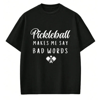 Funny Pickleball Shirt, Pickleball Lover Unisex T-Shirt/Hoodie/Sweatshirt HLT00 - Funny Pickleball Makes Me Say Bad Words Pickleball Players T-Shirt