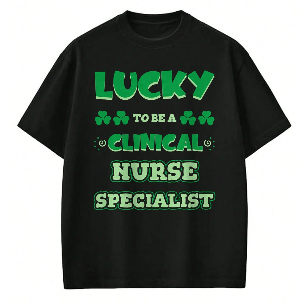Patrick Day Shirts for Family, Funny Patrick Day shirts, st patrick's day Unisex T-Shirt/Hoodie/Sweatshirt HLT00 - Lucky To Be A Clinical Nurse Specialist St. Patrick Day Job T-Shirt