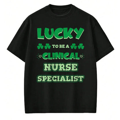 Patrick Day Shirts for Family, Funny Patrick Day shirts, st patrick's day Unisex T-Shirt/Hoodie/Sweatshirt HLT00 - Lucky To Be A Clinical Nurse Specialist St. Patrick Day Job T-Shirt