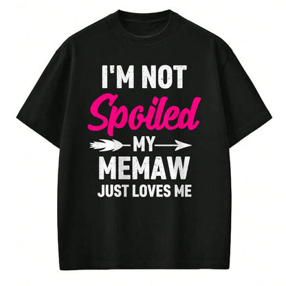 Best Wife Shirt, Wife and Husband Unisex T-Shirt/Hoodie/Sweatshirt HLT00 - I'm Not Spoiled My Memaw Just Loves Me Kids Girls Toddler T-Shirt
