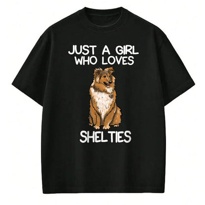 Dog Love Shirt, Dog Lover Gift T-Shirt/Hoodie/Sweatshirt HLT00 - Just A Girl Who Loves Shelties Dog Sheltie Lover Owner T-Shirt