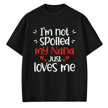 Best Wife Shirt, Wife and Husband Unisex T-Shirt/Hoodie/Sweatshirt HLT00 - I'm Not Spoiled My Nana Loves Me Funny Kids Best Friend T-Shirt