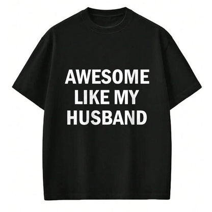 Best Wife Shirt, Wife and Husband Unisex T-Shirt/Hoodie/Sweatshirt HLT00 - Awesome Like My Husband T-Shirt