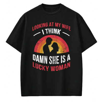 Best Wife Shirt, Wife and Husband Unisex T-Shirt/Hoodie/Sweatshirt HLT00 - Gift for wife T shirt, lucky wife   Looking At My Wife I Think Damn She Is a Lucky Woman Husband T-S