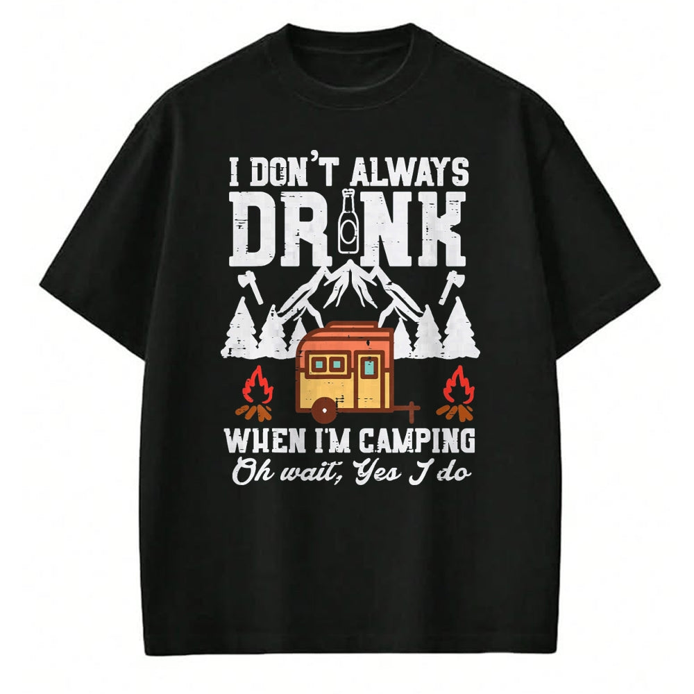 Funny Camping Shirt, Gift For Camping Lover Unisex T-Shirt/Hoodie/Sweatshirt HLT00 - I Dont Always When Camping Oh Wait Funny Camp Van Men Women T-Shirt