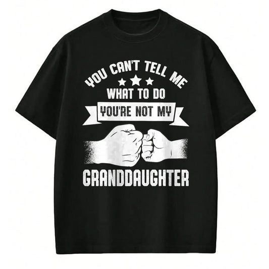 Best Grandpa Shirt, Proud Grandpa Unisex T-Shirt/Hoodie/Sweatshirt HLT00 - You can't Tell me what to do You're not my Granddaughter T-Shirt (8)