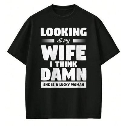 Best Wife Shirt, Wife and Husband Unisex T-Shirt/Hoodie/Sweatshirt HLT00 - Gift for wife T shirt, lucky wife   Looking At My Wife I Think Damn She Is A Lucky Woman T-Shirt (6)