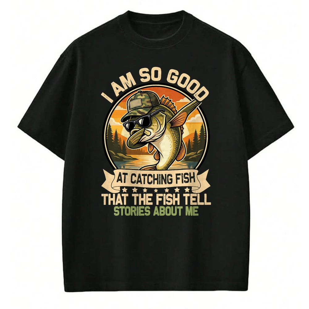 Funny Fishing Shirt, Gift For Fishing Lover Unisex T-Shirt/Hoodie/Sweatshirt HLT00 - I Am So Good At Catching Fish Funny Fishing for Men Women T-Shirt