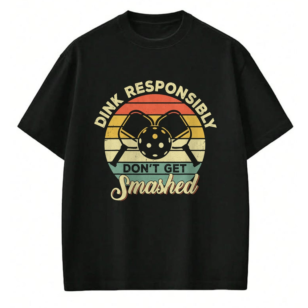 Funny Pickleball Shirt, Pickleball Lover Unisex T-Shirt/Hoodie/Sweatshirt HLT00 - Dink Responsibly Don't Get Smashed Retro Pickleball Player T-Shirt