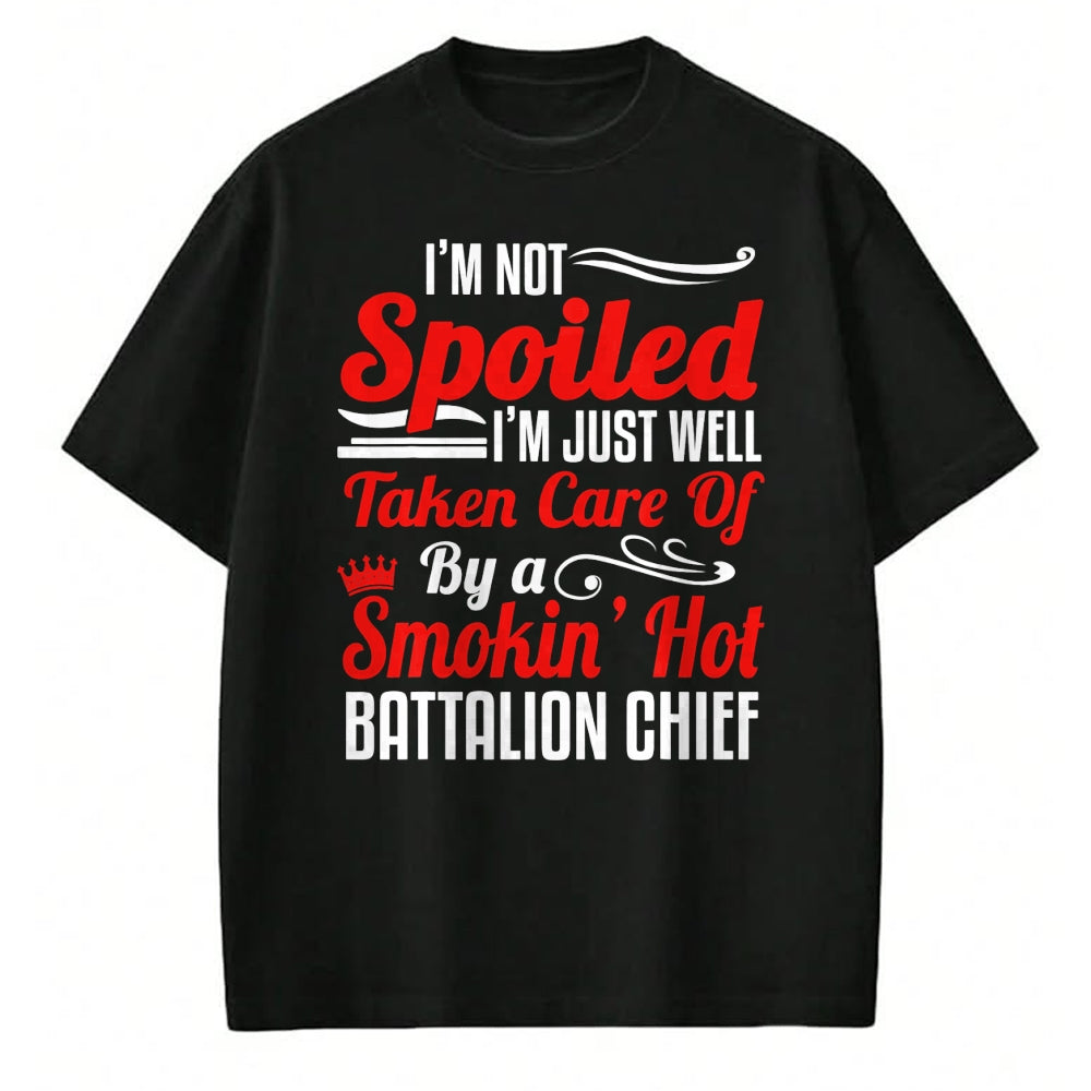Best Wife Shirt, Wife and Husband Unisex T-Shirt/Hoodie/Sweatshirt HLT00 - Battalion Fire Chief Wife Girlfriend - I'm Not Spoiled T-Shirt