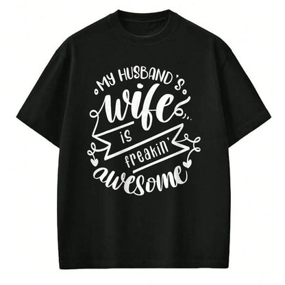 Best Wife Shirt, Wife and Husband Unisex T-Shirt/Hoodie/Sweatshirt HLT00 - my husbands wife is freaking awesome T-Shirt