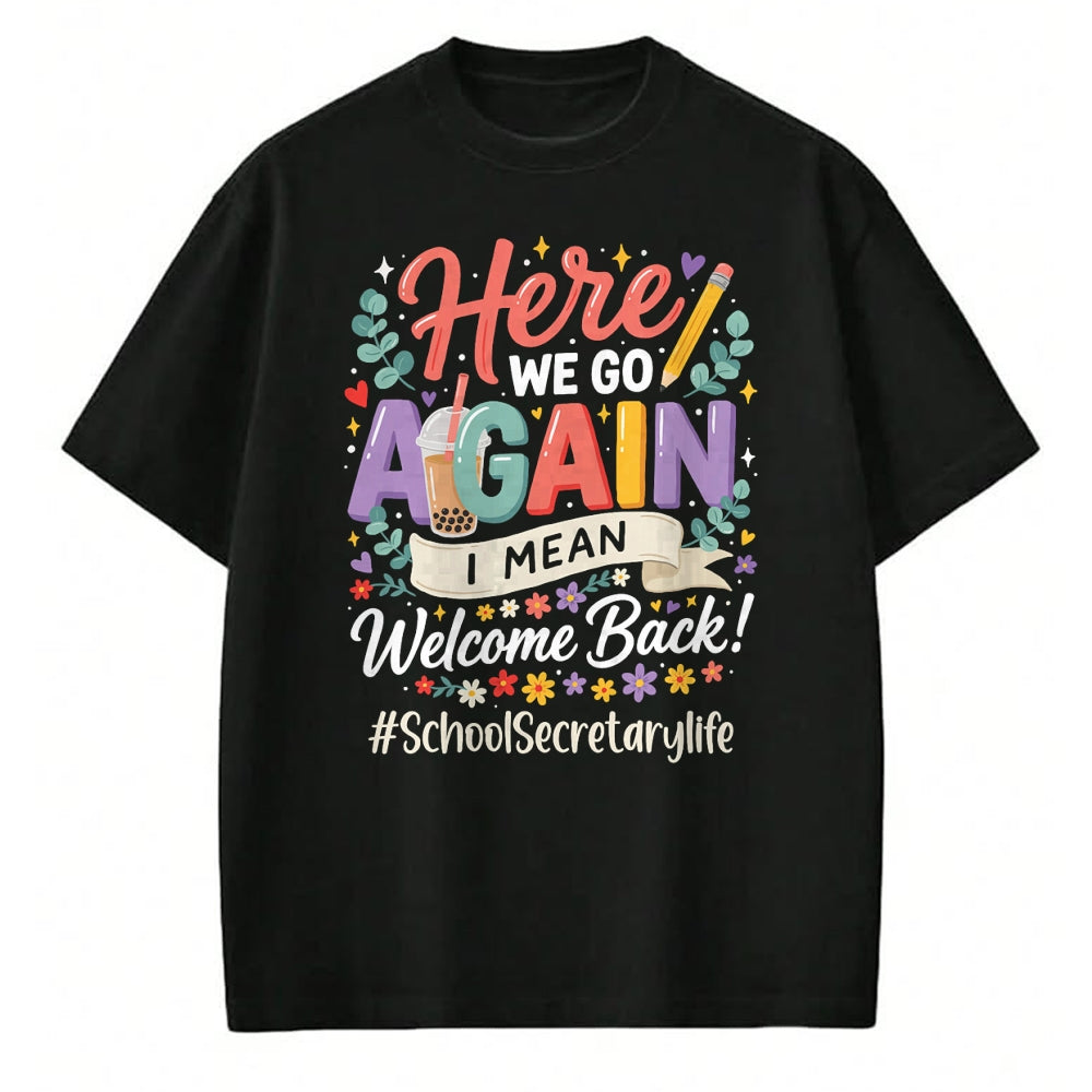Best Student Shirt, Funny Back To School UnisexT-Shirt/Hoodie/Sweatshirt HLT00 - School Secretary Here We Go Again Welcome Back to School T-Shirt