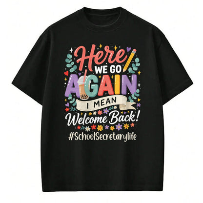 Best Student Shirt, Funny Back To School UnisexT-Shirt/Hoodie/Sweatshirt HLT00 - School Secretary Here We Go Again Welcome Back to School T-Shirt