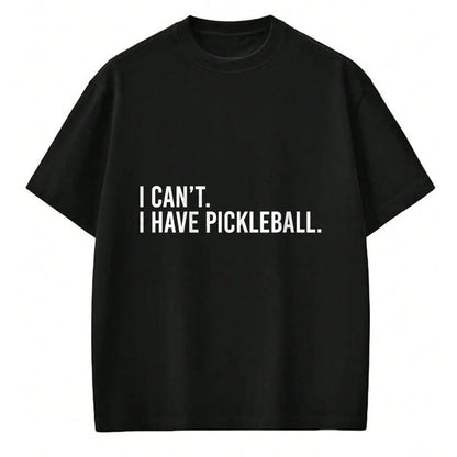 Funny Pickleball Shirt, Pickleball Lover Unisex T-Shirt/Hoodie/Sweatshirt HLT00 - Funny Pickleball Coach Shirt I Can't I Have Pickleball Tees T Shirts for Men and Women