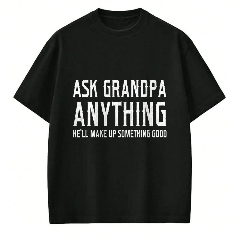 Best Grandpa Shirt, Proud Grandpa Unisex T-Shirt/Hoodie/Sweatshirt HLT00 - Ask Grandpa Anything He'll Make Up Something Good Fathers T-Shirt