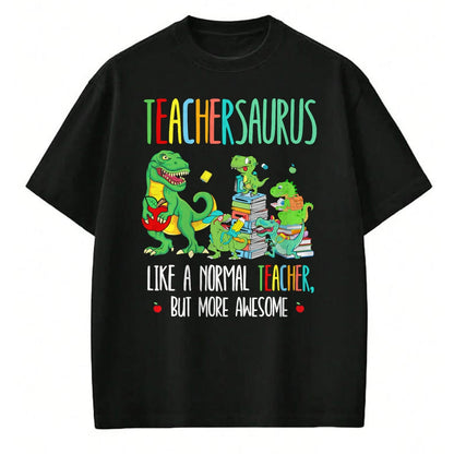 Best Dinosaur Lover Shirt, Funny Dinosaur UnisexT-Shirt/Hoodie/Sweatshirt HLT00 - Dinosaurs Teachersaurus Like A Normal Teacher More Awesome T-Shirt