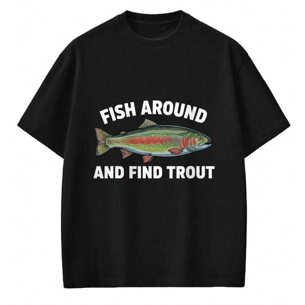 Funny Fishing Shirt, Gift For Fishing Lover Unisex T-Shirt/Hoodie/Sweatshirt HLT00 - Fish Around and Find Trout Funny Fishing Fishermen Womens T-Shirt
