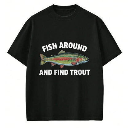 Funny Fishing Shirt, Gift For Fishing Lover Unisex T-Shirt/Hoodie/Sweatshirt HLT00 - Fish Around and Find Trout Funny Fishing Fishermen Womens T-Shirt