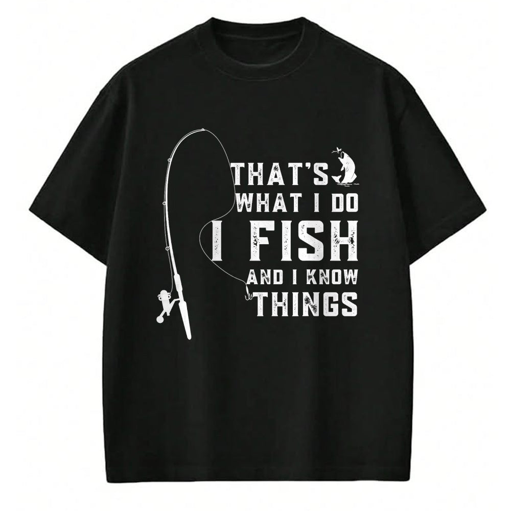 Funny Fishing Shirt, Gift For Fishing Lover Unisex T-Shirt/Hoodie/Sweatshirt HLT00 - Funny Fish Quote, That_s What I Do I Fish and I Know Things T-Shirt