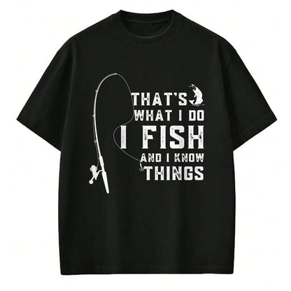 Funny Fishing Shirt, Gift For Fishing Lover Unisex T-Shirt/Hoodie/Sweatshirt HLT00 - Funny Fish Quote, That_s What I Do I Fish and I Know Things T-Shirt