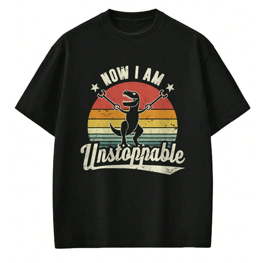 Best Dinosaur Lover Shirt, Funny Dinosaur UnisexT-Shirt/Hoodie/Sweatshirt HLT00 - Retro Now I Am Unstoppable T-Rex Funny T-Shirt