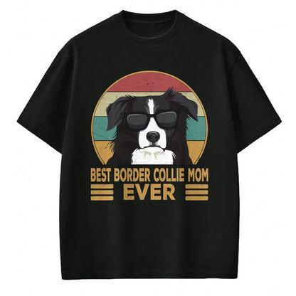 Dog Love Shirt, Dog Lover Gift T-Shirt/Hoodie/Sweatshirt HLT00 - Best Border Collie Mom Ever Dog Mom Girls Gift T-Shirt