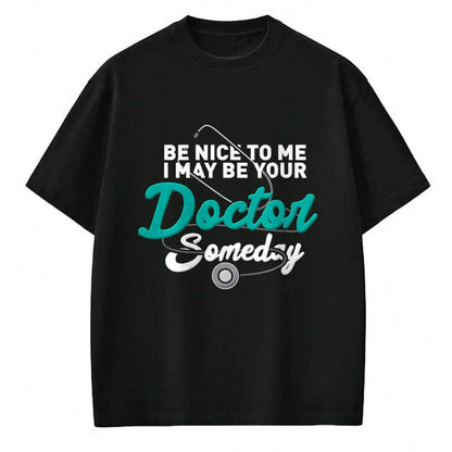 Best Doctor Shirt, Funny Doctor UnisexT-Shirt/Hoodie/Sweatshirt HLT00 - Be Nice to Me I May Be Your Doctor Someday Med Student Gift T-Shirt