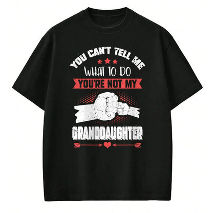 Best Grandpa Shirt, Proud Grandpa Unisex T-Shirt/Hoodie/Sweatshirt HLT00 - You can't Tell me what to do You're not my Granddaughter T-Shirt (9)