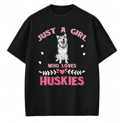 Dog Love Shirt, Dog Lover Gift T-Shirt/Hoodie/Sweatshirt HLT00 - Just A Girl Who Loves Huskies Dog Lover Women Girls Husky T-Shirt