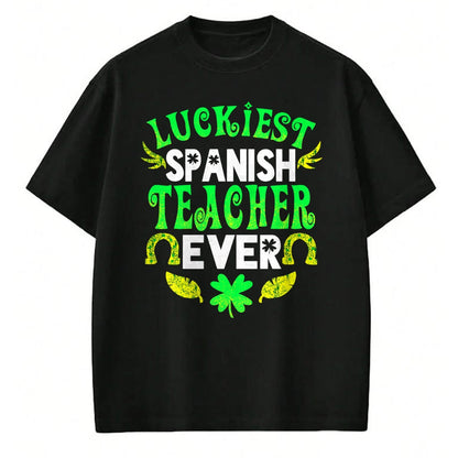 Patrick Day Shirts for Family, Funny Patrick Day shirts, st patrick's day Unisex T-Shirt/Hoodie/Sweatshirt HLT00 - Luckiest Spanish Teacher Ever St Patrick Day Spanish Teacher T-Shirt