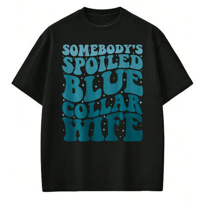 Best Wife Shirt, Wife and Husband Unisex T-Shirt/Hoodie/Sweatshirt HLT00 - Gift for wife T shirt, spoiled wife   Somebody's Spoiled Blue Collar Wife Someones spoiled T-Shirt (1)
