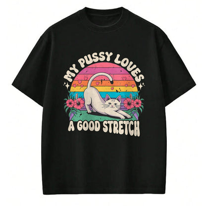 Cat Love Shirt, Funny Cat Lover Gift UnisexT-Shirt/Hoodie/Sweatshirt HLT00 - My Pussy Loves A Good Stretch Inappropriate Adult Humor Cat T-Shirt (2)