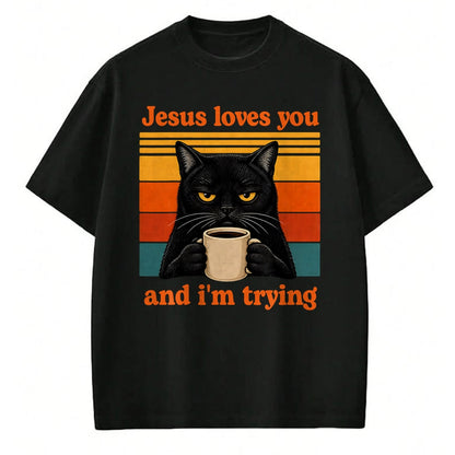 Cat Love Shirt, Funny Cat Lover Gift UnisexT-Shirt/Hoodie/Sweatshirt HLT00 - Jesus Loves You and I_m Trying Christian Black Cat Coffee T-Shirt