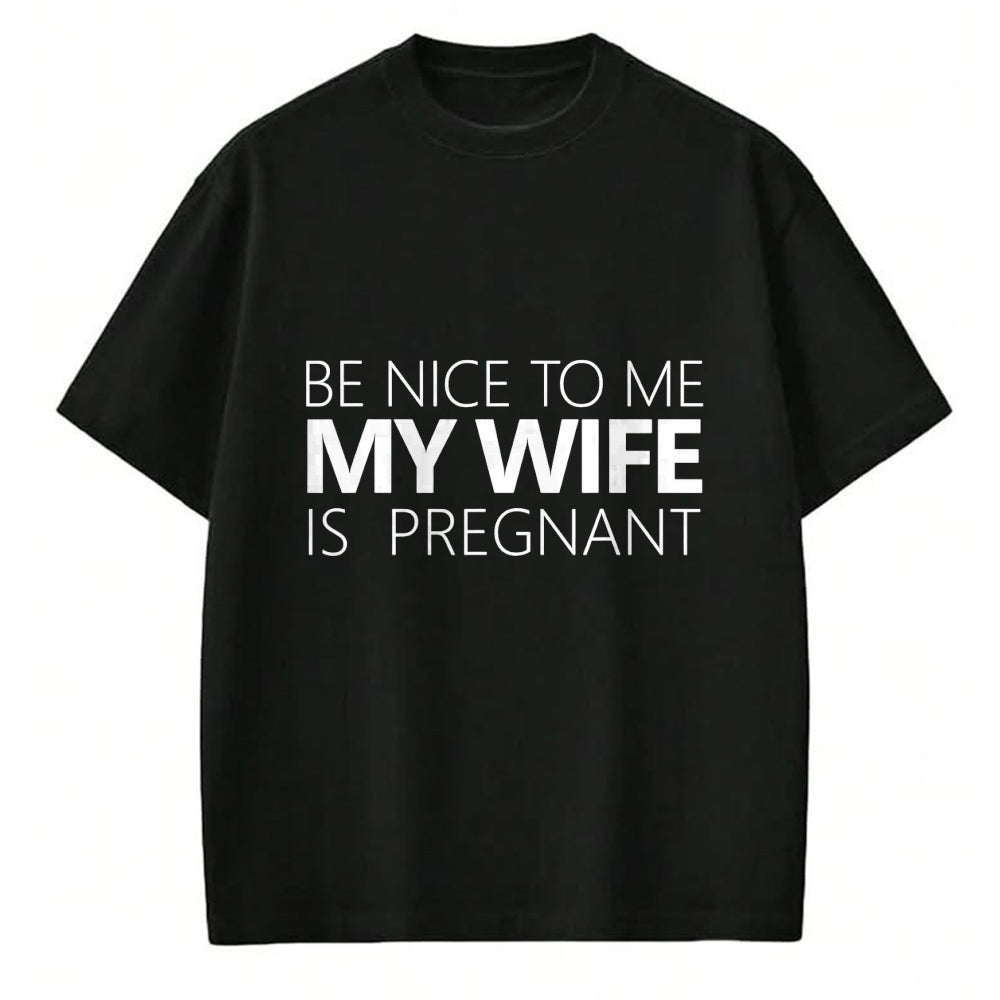 Gift for Dad Shirt, Funny Dad Unisex T-Shirt/Hoodie/Sweatshirt HLT00 – Be Nice To Me My Wife Is Pregnant Tee Cute Dad Gift
