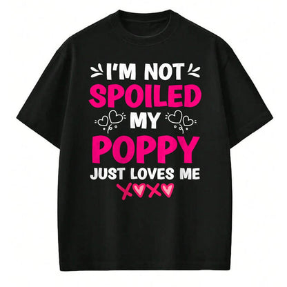 Best Wife Shirt, Wife and Husband Unisex T-Shirt/Hoodie/Sweatshirt HLT00 - I'm Not Spoiled My Poppy Just Loves Me Kids Girls Grandchild T-Shirt