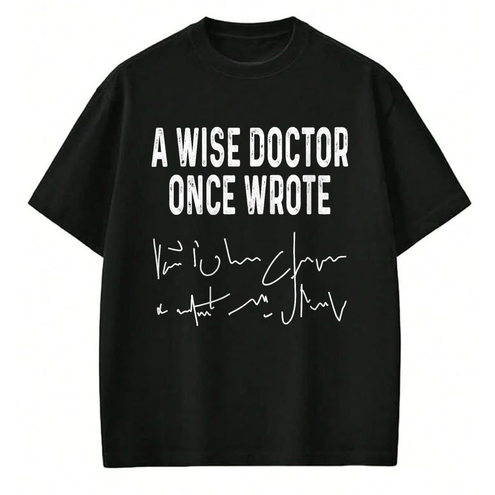 Best Doctor Shirt, Funny Doctor UnisexT-Shirt/Hoodie/Sweatshirt HLT00 - A Wise Doctor Once Wrote Funny Medical Doctor Handwriting T-Shirt