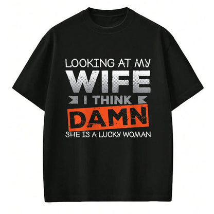 Best Wife Shirt, Wife and Husband Unisex T-Shirt/Hoodie/Sweatshirt HLT00 - Gift for wife T shirt, lucky wife   Looking At My Wife I Think Damn She's A Lucky Woman T-Shirt (2)
