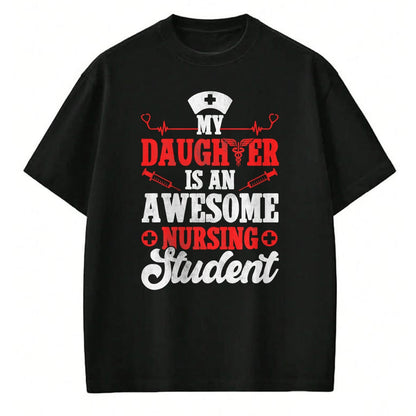 Funny Nurse Shirt, Nurse Unisex T-Shirt/Hoodie/Sweatshirt HLT00 - My Daughter Is An Awesome Nursing Student - Nurse Daughter T-Shirt