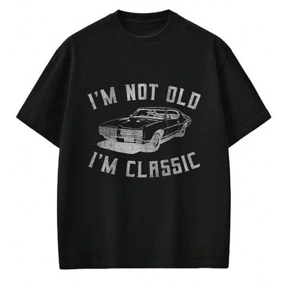 Gift for Dad Shirt, Funny Dad Unisex T-Shirt/Hoodie/Sweatshirt HLT00 – I_m Not Old I_m Classic Funny Car Graphic - Mens & Womens Short Sleeve T-Shirt
